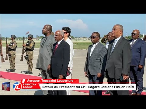 Flash! Retour du Président du CPT, Edgard Leblanc Fils, en Haïti