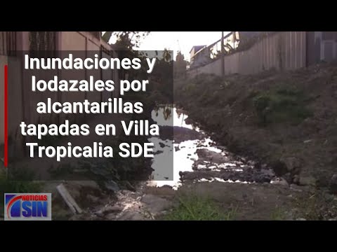 Inundaciones y lodazales por alcantarillas tapadas en Villa Tropicalia SDE
