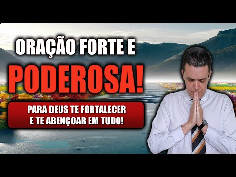 (()) ORAÇÃO FORTE E PODEROSA PARA DEUS TE FORTALECER E TE ABENÇOAR EM TUDO!