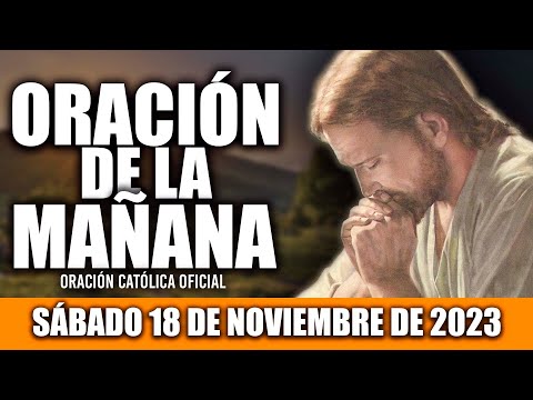 ORACION DE LA MAÑANA DE HOY SÁBADO 18 DE NOVIEMBRE DE 2023| Oración Católica