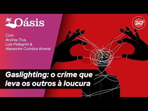 Oásis - Gaslighting: o crime que levam os outros à loucura