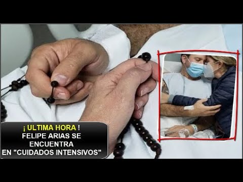 ¡ ULTIMA HORA !! FELIPE ARIAS ENTRÓ A  CUIDADOS INTENSIVOS  SU SALUD PREOCUPA A SUS SEGUIDORES HOY