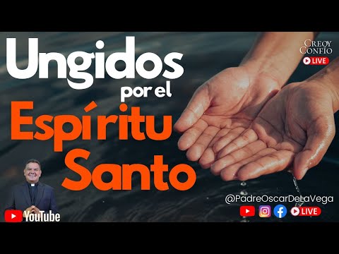 UNGIDOS POR EL ESPIRITU SANTO I PadreOscarDeLaVega