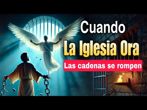 Cuando la Iglesia Ora, las Cadenas Se Rompen  (Hechos 12:5-7)