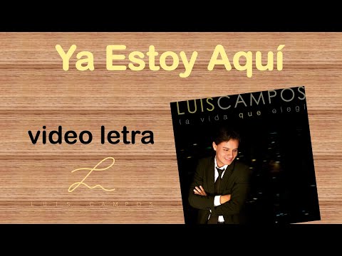 Luis Campos - Ya Estoy Aquí | Letra (Lyric Video)