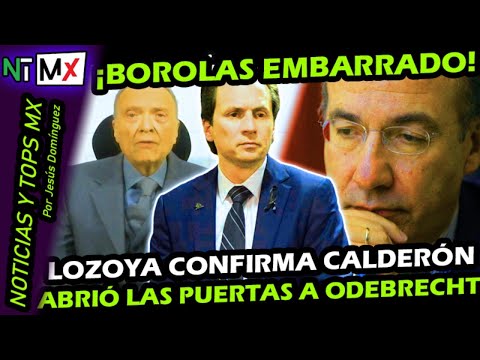 ¡ EMILIO LOZOYA EMBARRA A FELIPE CALDERON ! CONFIRMA FGR QUE EL ABRIO LAS PUERTAS A ODEBRECHT