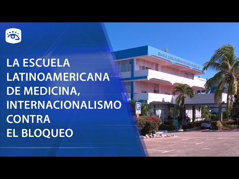 Cuba - La Escuela Latinoamericana de Medicina, internacionalismo contra el Bloqueo