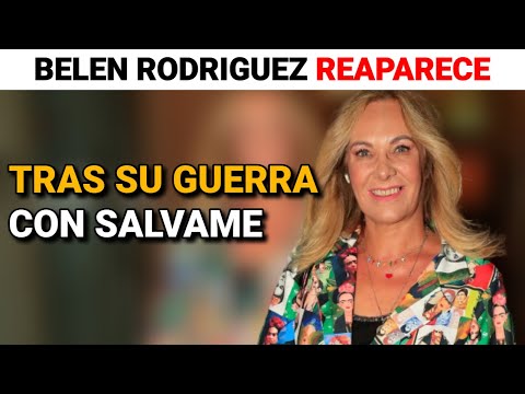Belén Rodríguez REAPARECE tras su GUERRA con SALVAME