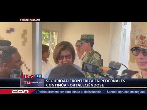 Seguridad fronteriza en Pedernales continúa fortaleciéndose