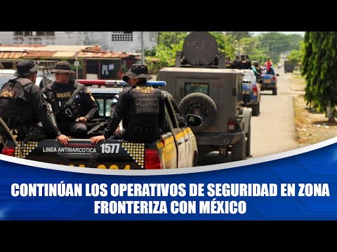 Continúan los operativos de seguridad en zona fronteriza con México