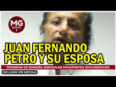 EXCLUSIVO  Juan Fernando Petro y su esposa tendrían de manera irregular pasaportes diplomáticos