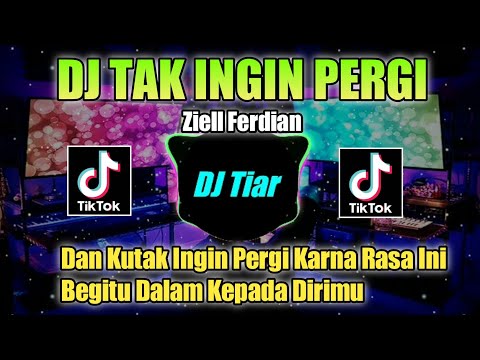 DJ DAN KU TAK INGIN PERGI REMIX VIRAL TIKTOK FULL BASS