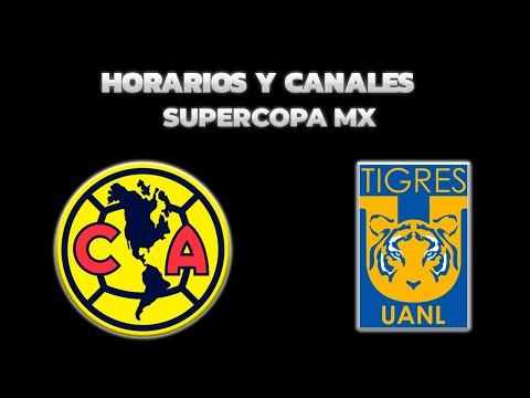 HORARIOS, CANALES Y FECHAS DONDE VER LA SUPERCOPA MX 2024 | AMÉRICA VS TIGRES | LIGA MX
