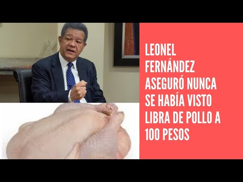 Leonel Fernández aseguró nunca se había visto la libra de pollo a 100 pesos en República  Dominicana