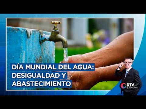 Día mundial del agua: Desigualdad y abastecimiento | RTV Economía