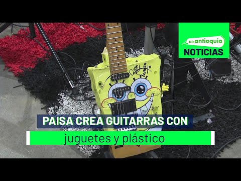 Paisa crea guitarras con juguetes y plástico - Teleantioquia Noticias