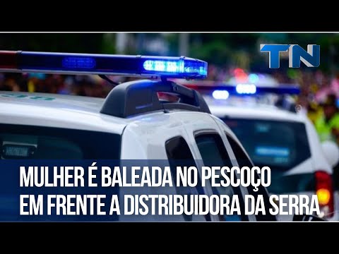 Mulher é baleada no pescoço em frente a distribuidora da Serra