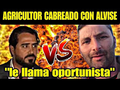 AGRICULTOR CABREADO CON ALVISE PÉREZ, LLAMÁNDOLO IGNORANTE Y OPORTUNISTA