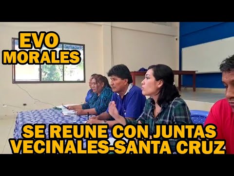 EVO MORALES RECIBE EL APOYO DE LAS JUNTA VECINALES DE LA SANTA CRUZ..