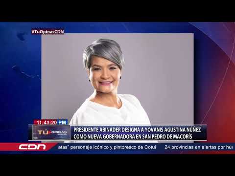 Presidente Abinader designa a Yovanis Agustina Núñez como nueva gobernadora en San Pedro de Macorís