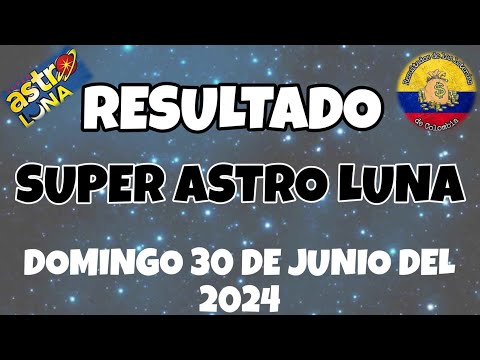 RESULTADOS SORTEO SUPER ASTRO LUNA DEL DOMINGO 30 DE JUNIO DEL 2024