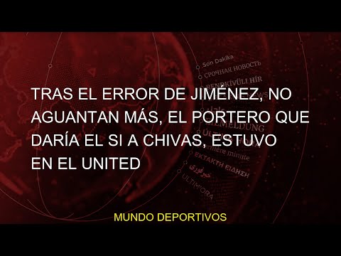 #Tras #United #Jiménez #daría #error #Miguel #aguantan #portero #Noticias #Chivas