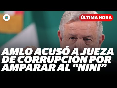 AMLO acusó a jueza de corrupción por amparar al “Nini” | Reporte Indigo