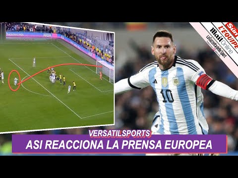 ASI REACCIONA PRENSA EUROPEA a GOL de MESSI ARGENTINA vs ECUADOR