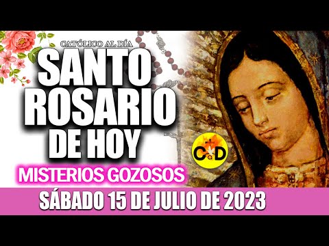 EL SANTO ROSARIO DE HOY SÁBADO 15 DE JULIO de 2023 MISTERIOS GOZOSOS EL SANTO ROSARIO MARIA