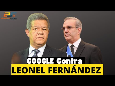 Google contra Leonel Fernández, Sin maquillaje, mayo 12, 2022.