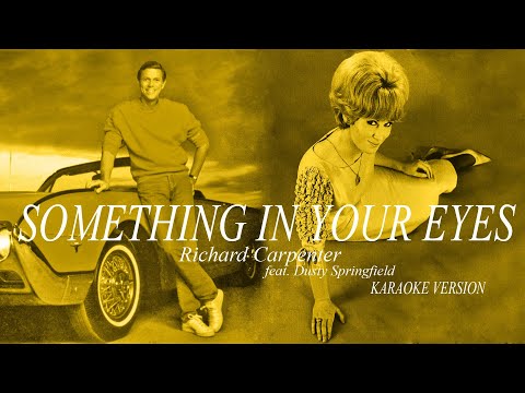 SOMETHING IN YOUR EYES - RICHARD CARPENTER feat. DUSTY SPRINGFIELD (Karaoke Version)