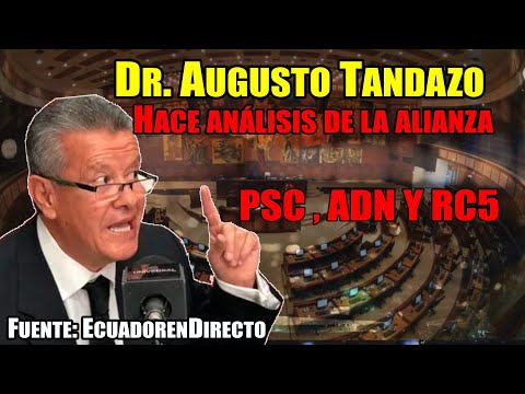 Dr. Augusto Tandazo: Hace análisis sobre la alianza entre PSC, ADN Y RC5