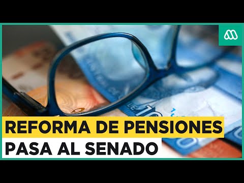 Reforma de pensiones pasa al Senado: ¿Cómo beneficiará a los chilenos?
