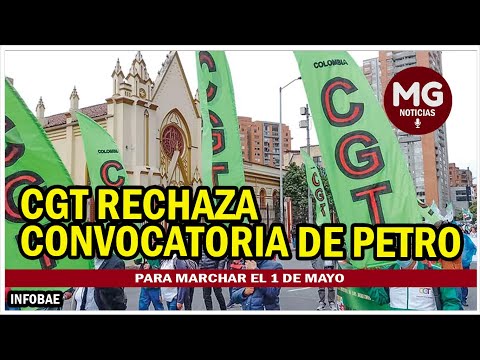 CGT RECHAZA CONVOCATORIA DE PETRO ? Para marchar el 1 de mayo y promueve autonomía sindical