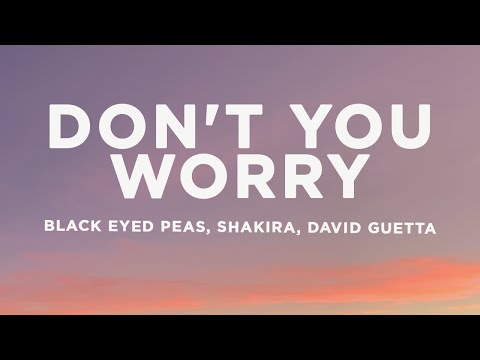 Black Eyed Peas - DON'T YOU WORRY (Lyrics) ft. Shakira, David Guetta