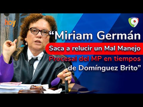 Miriam Germán saca a relucir un mal manejo procesal del MP en tiempos de Domínguez Brito | Hoy Mismo