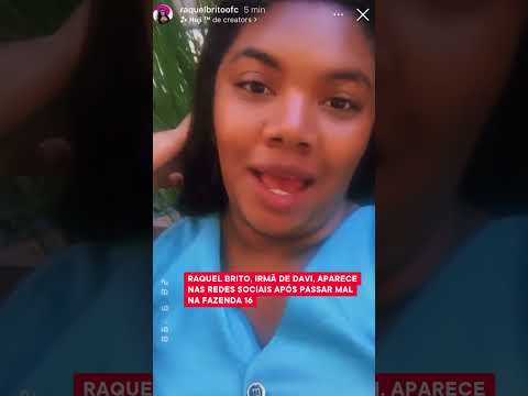 RAQUEL BRITO, IRMÃ DE DAVI, APARECE NAS REDES SOCIAIS APÓS PASSAR MAL NA FAZENDA 16