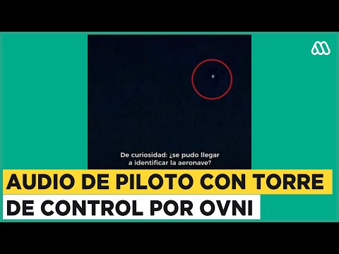 OVNIS grabados en Bariloche: Revelan audio de piloto con torre de control