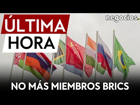 ÚLTIMA HORA | Los BRICS hacen una pausa oficial en la admisión de nuevos países en la alianza