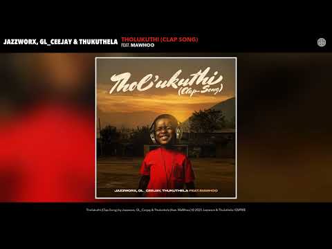 Jazzworx, GL_Ceejay & Thukuthela  - Tholukuthi (Clap Song) (Official Audio) (feat.MaWhoo)
