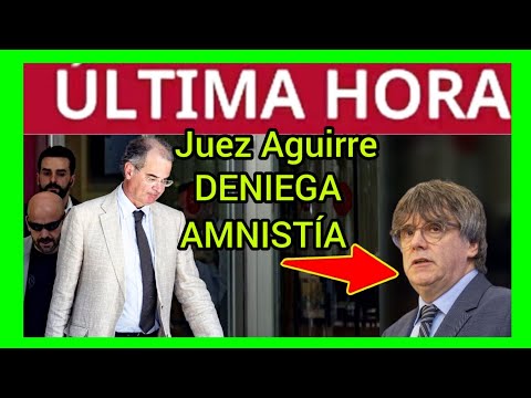 JUEZ AGUIRRE DENIEGA AMNISTÍA A PUIGDEMONT Y 12 EXCARGOS MÁS