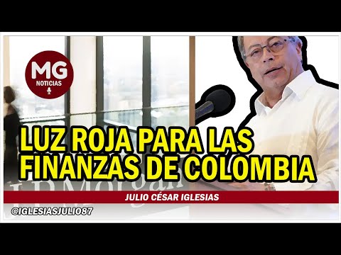 LUZ ROJA PARA LAS FINANZAS DE COLOMBIA  Julio César Iglesias || @IglesiasJulio87