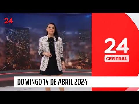 24 Central - Domingo 14 de abril 2024 | 24 Horas TVN Chile