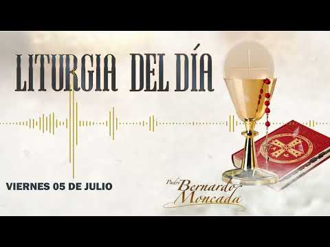 Liturgia - Viernes 05 de Julio - @PadreBernardoMoncada