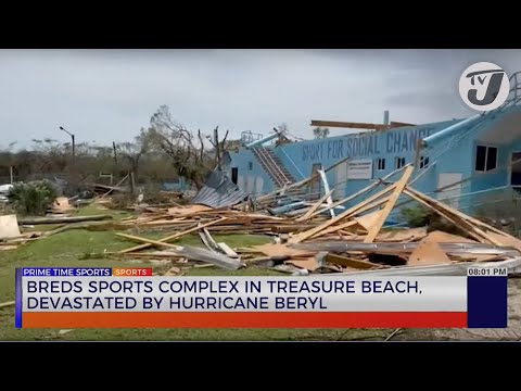 Breds Sports Complex in Treasure Beach, Devastated by Hurricane Beryl