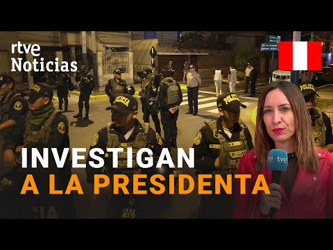PERÚ: REGISTRAN el domicilio de DINA BOLUARTE,  por presunto ENRIQUECIMIENTO ILÍCITO | RTVE