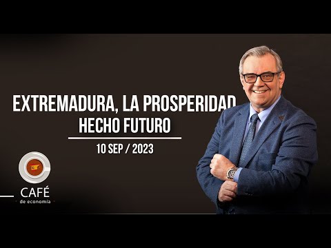 EXTREMADURA, LA PROSPERIDAD HECHO FUTURO | CAFÉ DE ECONOMÍA | FACTORES DE PODER