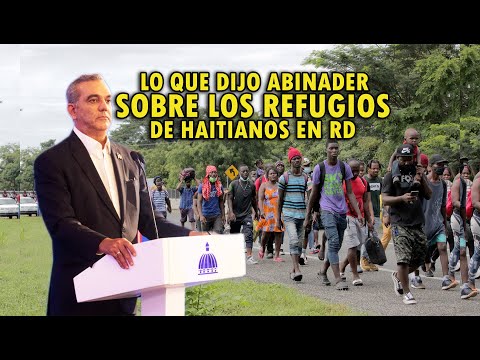 MIRA LO QUE DICE ABINADER SOBRE LOS CAMPOS REFUGIADOS HAITIANOS EN RD!!!