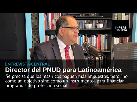 Director regional del PNUD: ¿Qué reformas debe encarar Latinoamérica para superar la crisis