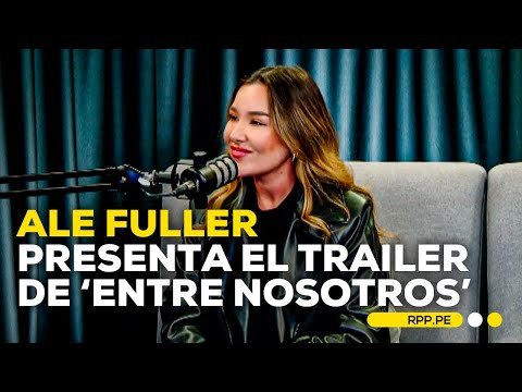 Ale Fuller presenta el trailer de su nueva película 'Entre nosotros' #ASISOMOSRPP | ENTREVISTA